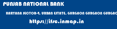 PUNJAB NATIONAL BANK  HARYANA SECTOR-4, URBAN ESTATE, GURGAON GURGAON GURGAON, RAB, SEC-4  ifsc code